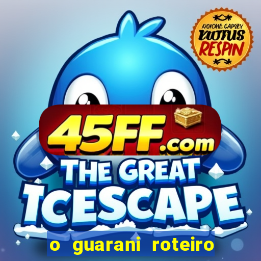 o guarani roteiro para teatro